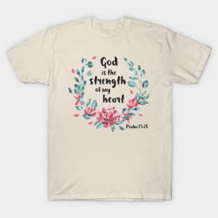 Christian Bible Verse: God is the strength of my heart (dark text with flower wreath) T-Shirt
